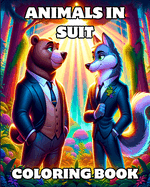 Animals in Suit Coloring Book: Funny Animal Scenes dressed in Elegant business Suits / Beautiful Fashion Dress