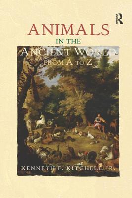 Animals in the Ancient World from A to Z - Kitchell Jr., Kenneth F.