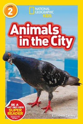 Animals in the City (National Geographic Kids Readers, Level 2) - Carney, Elizabeth