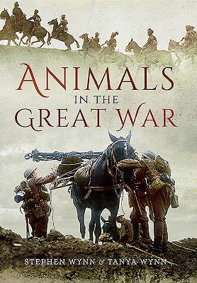 Animals in the Great War - Wynn, Stephen, and Wynn, Tanya