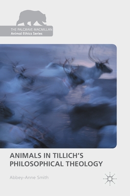 Animals in Tillich's Philosophical Theology - Smith, Abbey-Anne