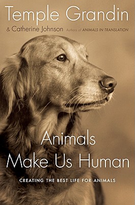 Animals Make Us Human: Creating the Best Life for Animals - Grandin, Temple, Dr., PH.D., and Johnson, Catherine