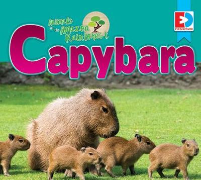 Animals of the Amazon Rainforest: Capybara - Gillespie, Katie