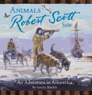 Animals Robert Scott Saw: An Adventure in Antartica