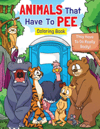 Animals That Have to Pee Coloring Book: They Have to Go Really Badly!