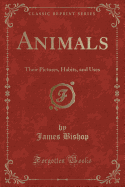 Animals: Their Pictures, Habits, and Uses (Classic Reprint)