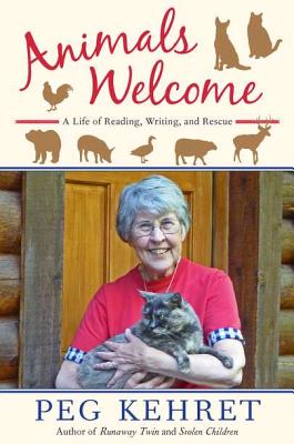 Animals Welcome: A Life of Reading, Writing and Rescue - Kehret, Peg