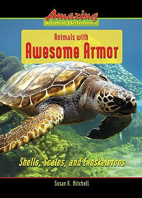 Animals with Awesome Armor: Shells, Scales, and Exoskeletons - Mitchell, Susan K