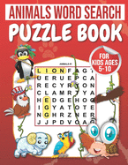 Animals Word Search: Puzzle Book For Kids Ages 5-10: 100 Large Print Word Search for kids: word search fo r5-10 year olds Activity Workbooks Age: 5,6,7,8,9,10