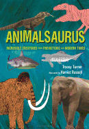 Animalsaurus: Incredible Creatures from Prehistoric and Modern Times