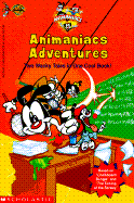 Animaniacs Adventures: Two Wacky Tales in One Cool Book