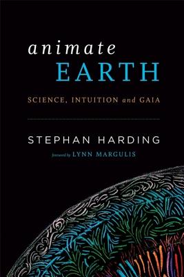 Animate Earth: Science, Intuition and Gaia - Harding, Stephan, and Margulis, Lynn (Foreword by)