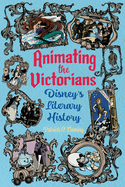 Animating the Victorians: Disney's Literary History