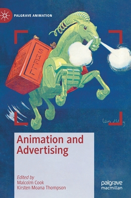 Animation and Advertising - Cook, Malcolm (Editor), and Thompson, Kirsten Moana (Editor)