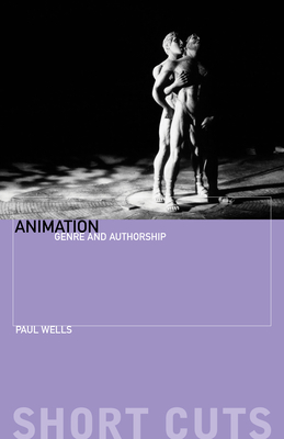 Animation: Genre and Authorship - Wells, Paul