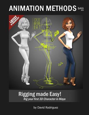 Animation Methods - Rigging Made Easy: Rig your first 3D Character in Maya - Rodriguez, David