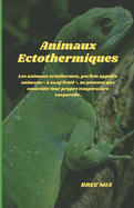 Animaux Ectothermiques: Les animaux ectothermes, parfois appels animaux  sang froid, ne peuvent pas contrler leur propre temprature corporelle.