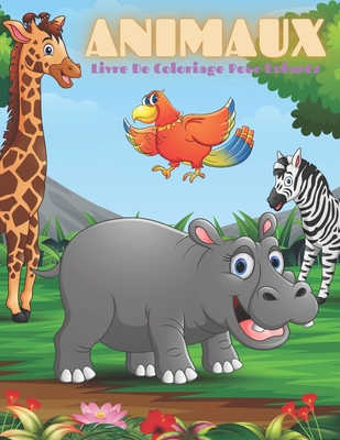 ANIMAUX - Livre De Coloriage Pour Enfants: Animaux de Mer, Animaux de Ferme, Animaux de Jungle, Animaux Des Bois Et Animaux de Cirque - Azema, Ana