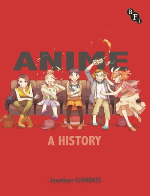 Anime: A History - Clements, Jonathan