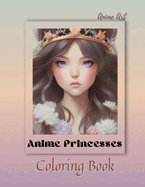 Anime Art Anime Princesses Coloring Book: For anime manga lovers of all ages - 25 high quality high-quality attractive designs