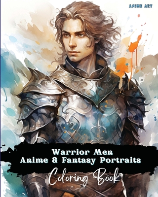 Anime Art Warrior Men Anime & Fantasy Portraits Coloring Book: 48 unique high quality pages - striking detailed designs - includes names and role-play titles - Reads, Claire, Miss