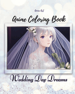 Anime Art Wedding Day Dreams Anime Coloring Book: 40 high-quality attractive designs - Cute couples on their wedding day - For teen and young adult anime lovers