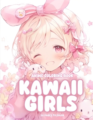 Anime Coloring Book Kawaii Girls: Cute Girls To Color For Teens and Adults - A Whimsical World of Cute Characters Awaits Your Creative Touch - Aimi, Higashi