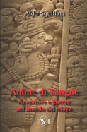 Anime di sangue: Avventure e guerre nel mondo dei Maya