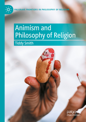 Animism and Philosophy of Religion - Smith, Tiddy (Editor)