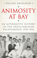 Animosity at Bay: An Alternative History of the India-Pakistan Relationship, 1947-1952