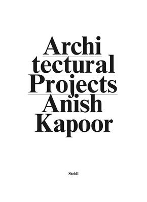 Anish Kapoor: Make New Space. Architectural Projects - Kapoor, Anish