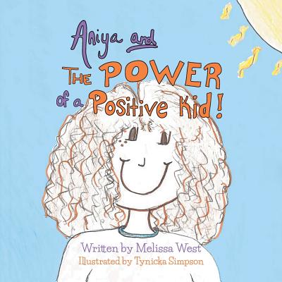 Aniya and The Power of A Positive Kid! - West, Melissa