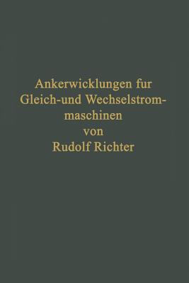 Ankerwicklungen Fur Gleich- Und Wechselstrommaschinen: Ein Lehrbuch - Richter, Rudolf