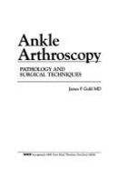 Ankle Arthroscopy: Pathology and Surgical Techniques - Guhl, James F. (Editor)