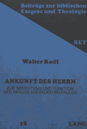 Ankunft Des Herrn: Zur Bedeutung Und Funktion Der Parusieaussagen Bei Paulus