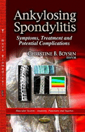 Ankylosing Spondylitis: Symptoms, Treatment and Potential Complications