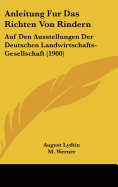 Anleitung Fur Das Richten Von Rindern: Auf Den Ausstellungen Der Deutschen Landwirtschafts-Gesellschaft (1900)