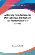 Anleitung Zum Gebrauche Der Uebungen Im Rechnen Fur Elementarschuler (1854)