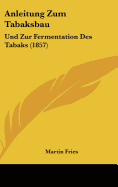 Anleitung Zum Tabaksbau: Und Zur Fermentation Des Tabaks (1857)