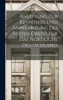 Anleitung zur Kenntniss und Anpflanzung des besten Obstes fr das nrdliche Deutschland. - Johann George Konrad Oberdieck (Creator)