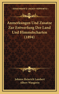 Anmerkungen Und Zusatze Zur Entwerfung Der Land Und Himmelscharten (1894)