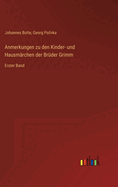 Anmerkungen zu den Kinder- und Hausm?rchen der Br?der Grimm: Erster Band