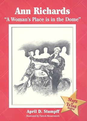 Ann Richards: "a Woman's Place Is in the Dome" - Stumpff, April D, and Messersmith, Patrick