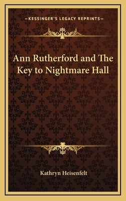 Ann Rutherford and The Key to Nightmare Hall - Heisenfelt, Kathryn