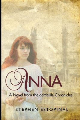 Anna: A Novel from the deMelilla Chronicles - Estopinal, Stephen Vincent