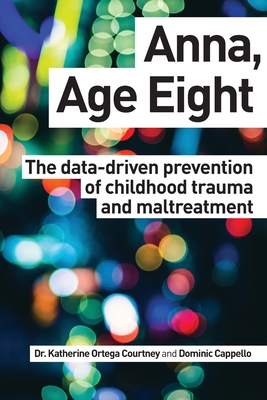 Anna, Age Eight: The data-driven prevention of childhood trauma and maltreatment - Cappello, Dominic, and Ortega Courtney, Katherine