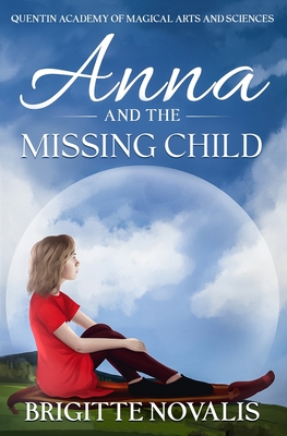 Anna and the Missing Child: Quentin Academy of Magical Arts and Sciences - Novalis, Brigitte