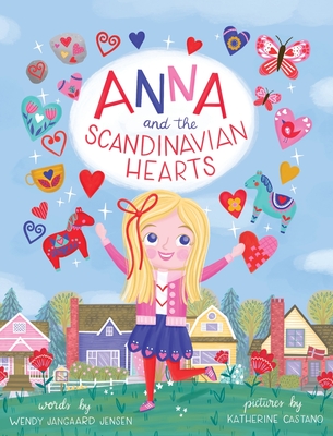 Anna and the Scandinavian Hearts - Jangaard Jensen, Wendy, and Castano, Katherine (Illustrator)