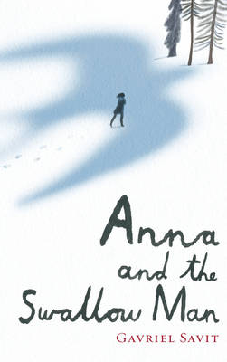 Anna and the Swallow Man - Savit, Gavriel