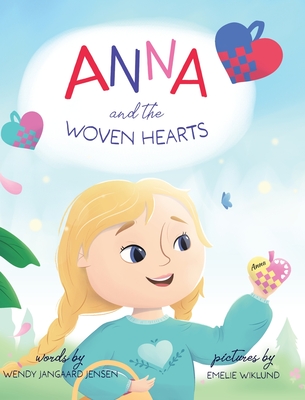 Anna and the Woven Hearts - Jangaard Jensen, Wendy, and Wiklund, Emelie (Illustrator)